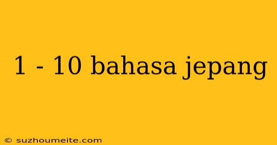 1 - 10 Bahasa Jepang