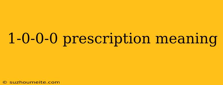 1-0-0-0 Prescription Meaning