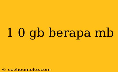 1 0 Gb Berapa Mb