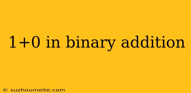 1+0 In Binary Addition