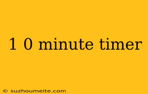 1 0 Minute Timer