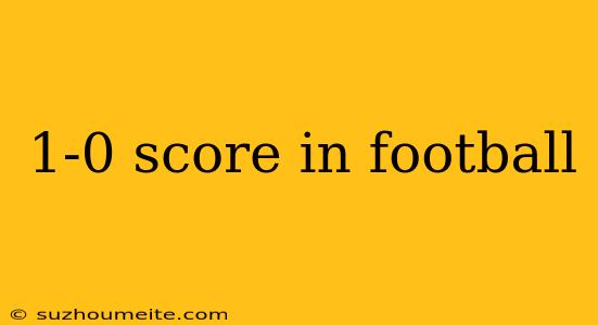 1-0 Score In Football