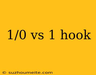 1/0 Vs 1 Hook