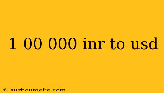 1 00 000 Inr To Usd