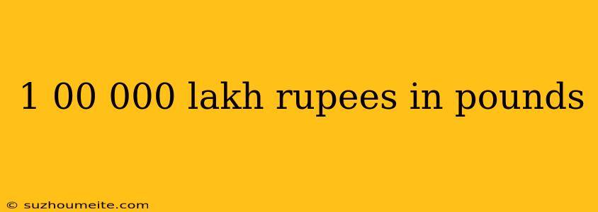 1 00 000 Lakh Rupees In Pounds