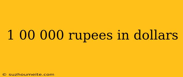 1 00 000 Rupees In Dollars