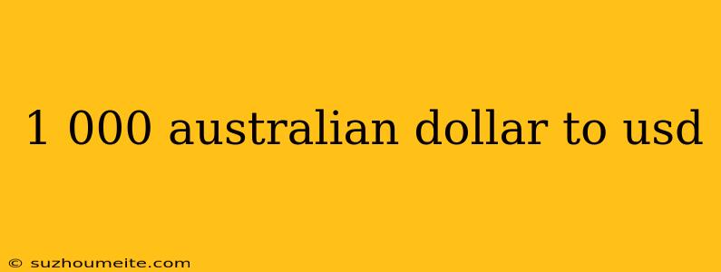 1 000 Australian Dollar To Usd