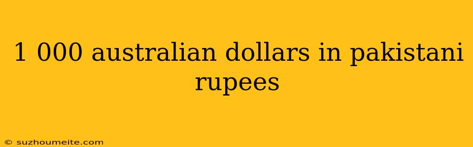 1 000 Australian Dollars In Pakistani Rupees