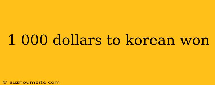 1 000 Dollars To Korean Won