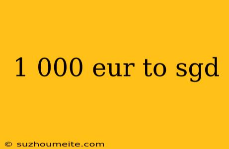 1 000 Eur To Sgd