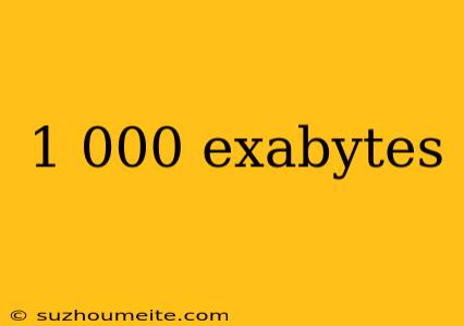 1 000 Exabytes