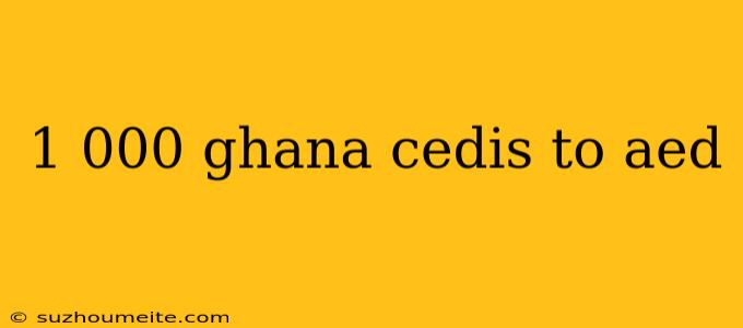 1 000 Ghana Cedis To Aed