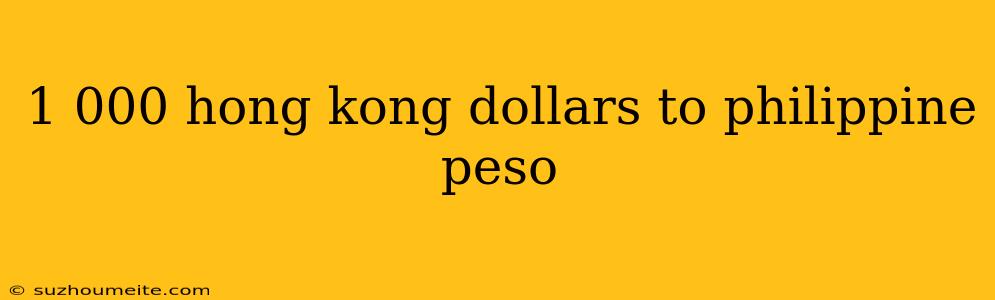 1 000 Hong Kong Dollars To Philippine Peso