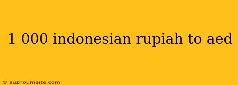 1 000 Indonesian Rupiah To Aed