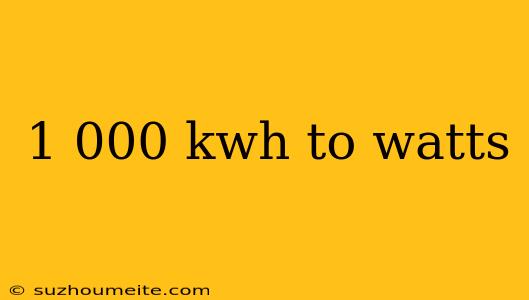 1 000 Kwh To Watts