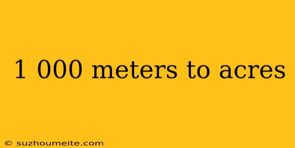 1 000 Meters To Acres