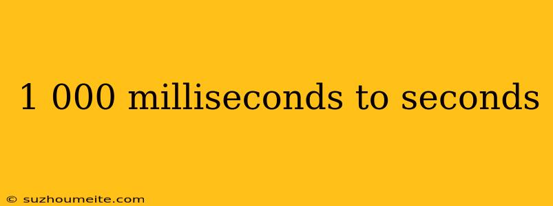 1 000 Milliseconds To Seconds