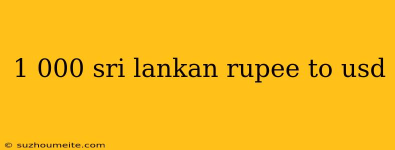 1 000 Sri Lankan Rupee To Usd