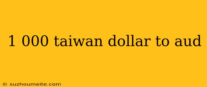 1 000 Taiwan Dollar To Aud