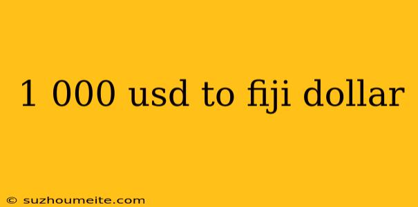 1 000 Usd To Fiji Dollar