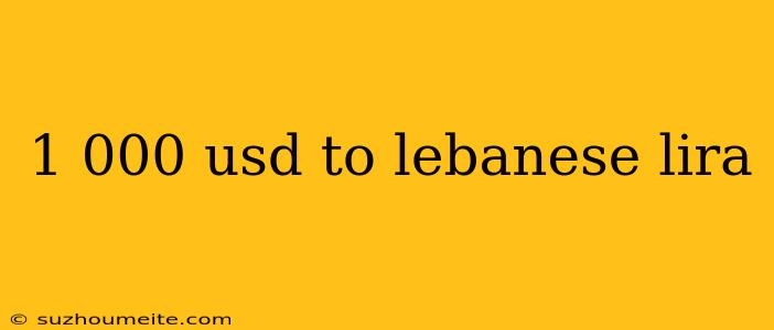 1 000 Usd To Lebanese Lira