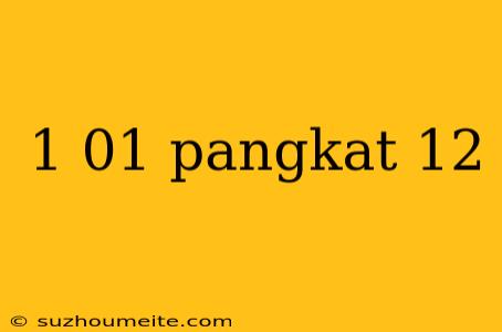 1 01 Pangkat 12