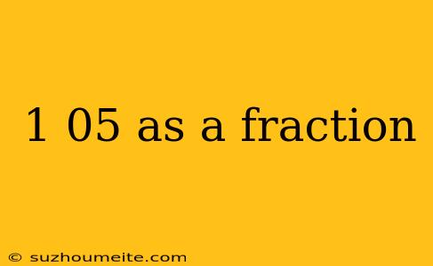 1 05 As A Fraction