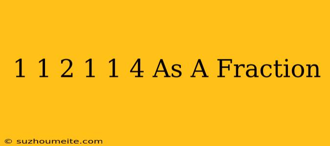 1 1/2 + 1 1/4 As A Fraction