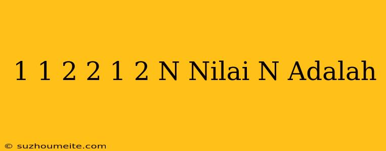 1 1/2 + 2 1/2 = N Nilai N Adalah