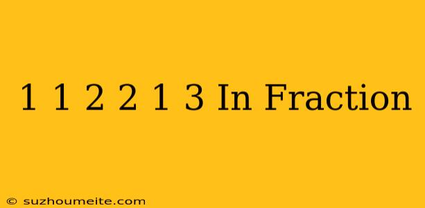 1 1/2 + 2 1/3 In Fraction