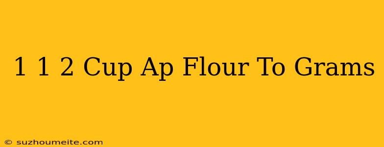 1 1/2 Cup Ap Flour To Grams