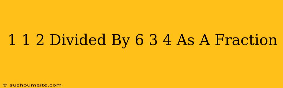 1 1/2 Divided By 6 3/4 As A Fraction