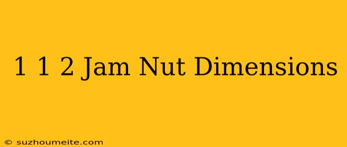 1 1/2 Jam Nut Dimensions