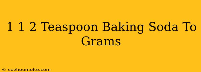 1 1/2 Teaspoon Baking Soda To Grams