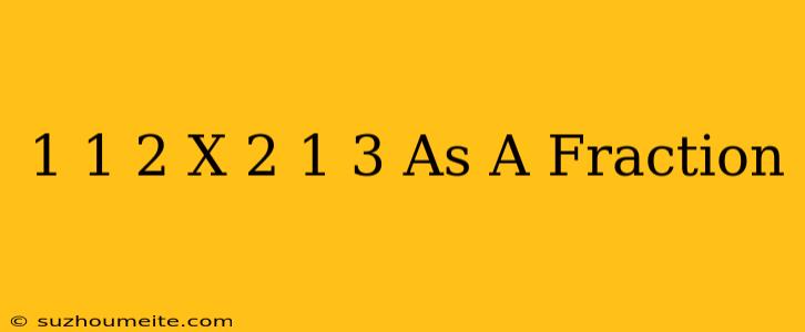 1 1/2 X 2 1/3 As A Fraction