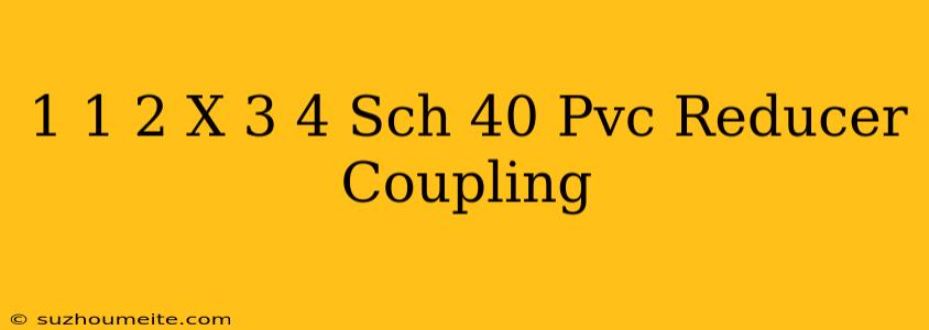 1-1/2 X 3/4 Sch 40 Pvc Reducer Coupling