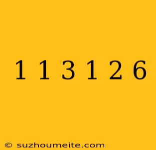 1 1/3 + 1 2/6