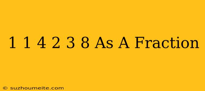 1 1/4 + 2 3/8 As A Fraction