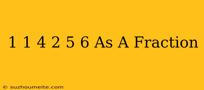 1 1/4 + 2 5/6 As A Fraction