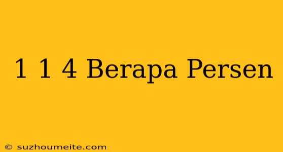 1 1/4 Berapa Persen