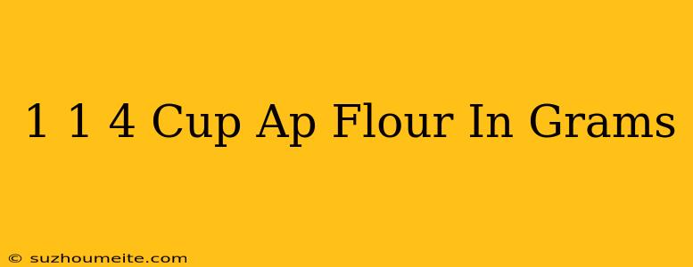 1 1/4 Cup Ap Flour In Grams