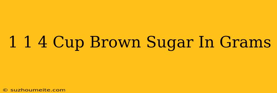 1 1/4 Cup Brown Sugar In Grams