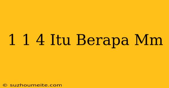 1 1/4 Itu Berapa Mm