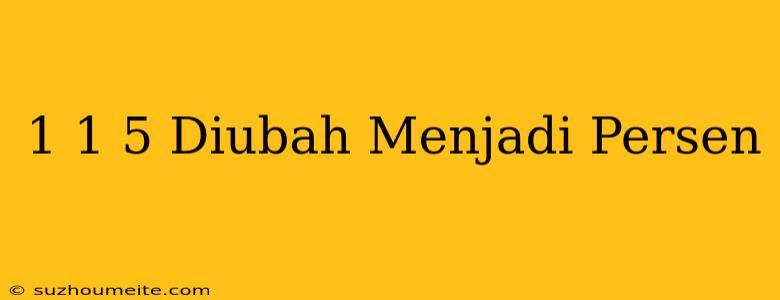 1 1/5 Diubah Menjadi Persen