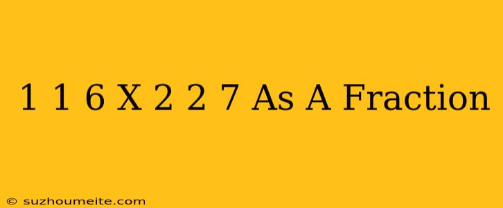 1 1/6 X 2 2/7 As A Fraction