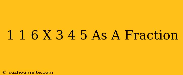 1 1/6 X 3 4/5 As A Fraction