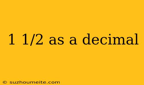 1 1/2 As A Decimal