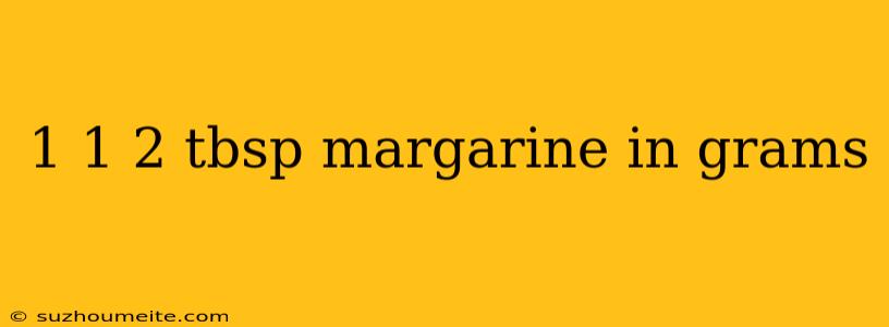 1 1 2 Tbsp Margarine In Grams