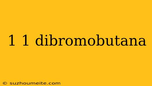 1 1 Dibromobutana