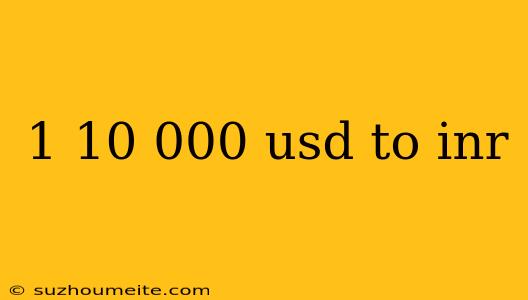 1 10 000 Usd To Inr